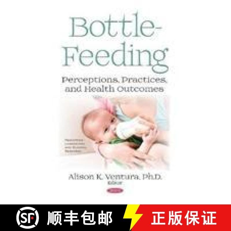 【4周达】Bottle-Feeding: Perceptions, Practices, and Health Outcomes [9781536132281]