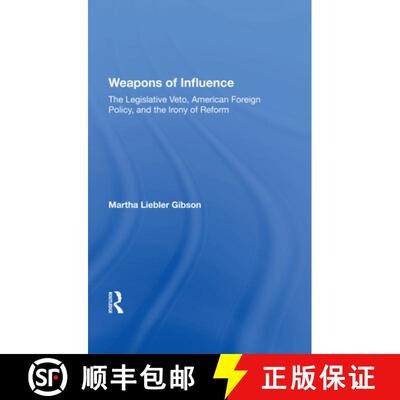【3-4周达】精装 Weapons Of Influence: The Legislative Veto, American Foreign Policy, And The Irony Of... [9780367213336]