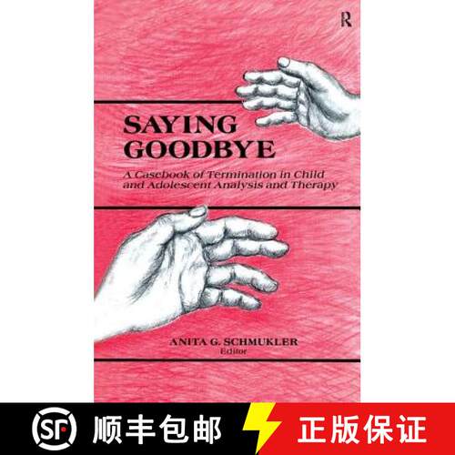 【3-4周达】精装 Saying Goodbye: A Casebook of Termination in Child and Adolescent Analysis and Therapy [9780881631067]
