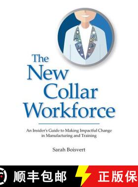 【3-4周达】The New Collar Workforce: An Insider's Guide to Making Impactful Changes to Manufacturing ... [9780998853994]