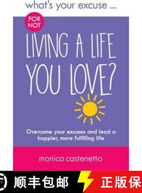 预订 What's Your Excuse for not Living a Life You Love?: Overcome your excuses and lead a happier, mo... [9780993338847]