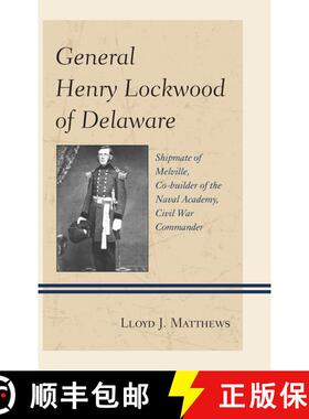 【3-4周达】General Henry Lockwood of Delaware : Shipmate of Melville, Co-builder of the Naval Academy... [9781611494877]