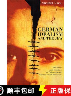 【3-4周达】German Idealism and the Jew: The Inner Anti-Semitism of Philosophy and German Jewish Respo... [9780226500942]