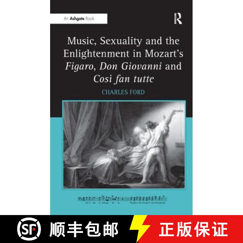 【3-4周达】Music, Sexuality and the Enlightenment in Mozart's Figaro, Don Giovanni and Così Fan Tutte [9780754668893]