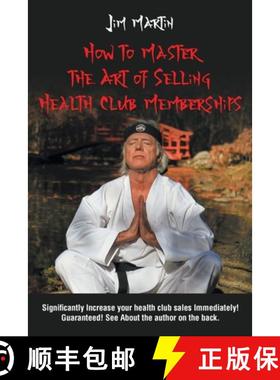 【3-4周达】How to Master the Art of Selling Health Club Memberships [9781662432217]