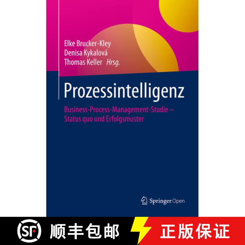 【3-4周达】Prozessintelligenz: Business-Process-Management-Studie - Status Quo Und Erfolgsmuster [9783662557044]