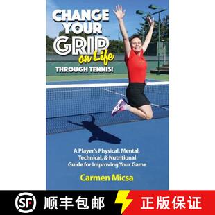 【3-4周达】Change Your Grip on Life Through Tennis!: A Player's Physical, Mental, Technical, & Nutrit... [9780998309705]