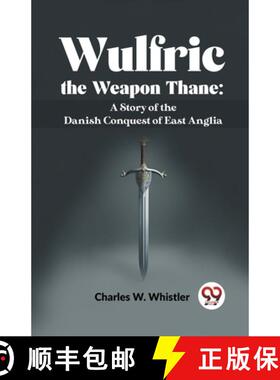 【3-4周达】Wulfric The Weapon Thane: A Story Of The Danish Conquest Of East Anglia: A Story of the Da... [9789358591897]