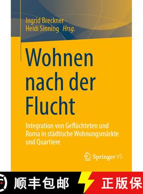 【3-4周达】Wohnen nach der Flucht : Integration von Geflüchteten und Roma in städtische Wohnungsmä... [9783658260781]