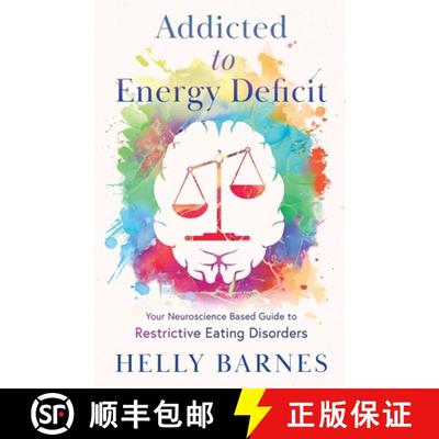 【3-4周达】Addicted to Energy Deficit - Your Neuroscience Based Guide to Restrictive Eating Disorders [9781739395506]