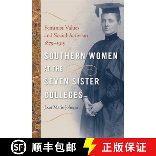 【3-4周达】Southern Women at the Seven Sister Colleges – Feminist Values and Social Activism, 1875–... [9780820334684]