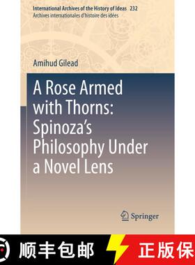 【3-4周达】A Rose Armed with Thorns: Spinoza’s Philosophy Under a Novel Lens [9783030548124]