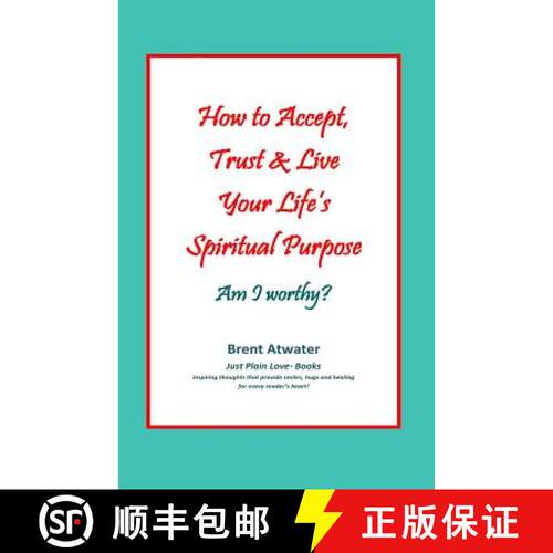 【3-4周达】How to Accept, Trust & Live Your Life's Spiritual Purpose: Am I worthy?: Empower Your Spir... [9780615581910]
