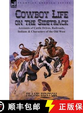 【3-4周达】Cowboy Life on the Sidetrack: Accounts of Cattle Drives, Railroads, Indians & Characters o... [9781782820918]