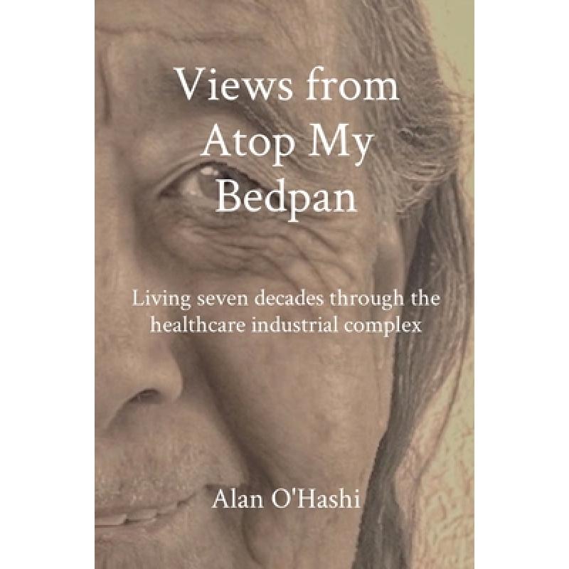 【4周达】Views from Atop My Bedpan: Living seven decades through the healthcare industrial complex [9798218163495] 书籍/杂志/报纸 人文社科类原版书 原图主图