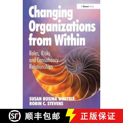 【3-4周达】Changing Organizations from Within: Roles, Risks and Consultancy Relationships [9781409449683]