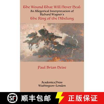 【3-4周达】The Wound That Will Never Heal: An Allegorical Interpretation of Richard Wagner's the Ring... [9781680538137]