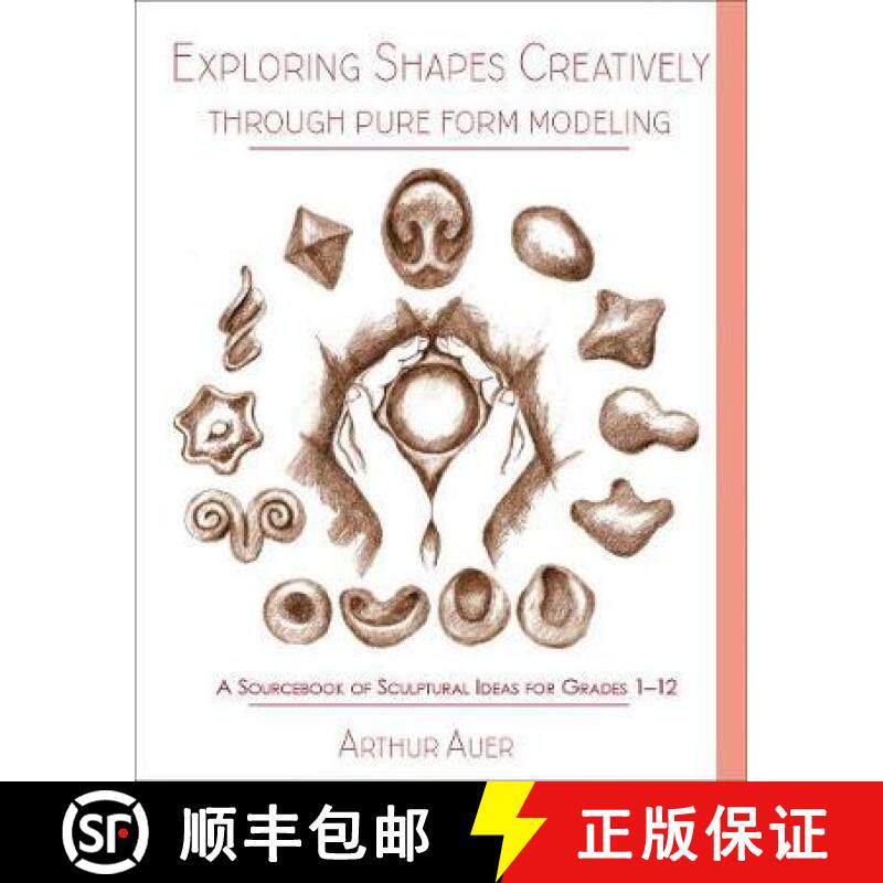 【3-4周达】Exploring Shapes Creatively Through Pure Form Modeling: A Sourcebook of Sculptural Ideas f... [9781943582235]