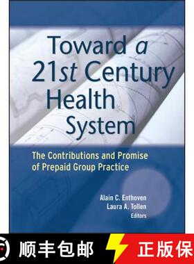 【3-4周达】Toward A 21St Century Health System: The Contributions And Promise Of Prepaid Group Practi... [9781119022473]