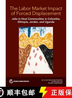预订 The Labor Market Impact of Forced Displacement: Jobs in Host Communities in Colombia, Ethiopia, ... [9781464820410]
