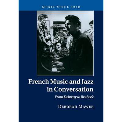 【4周达】French Music and Jazz in Conversation: From Debussy to Brubeck - French Music and Jazz in Co... [9781316633878]