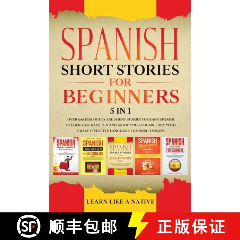 【3-4周达】Spanish Short Stories for Beginners - 5 in 1: Over 500 Dialogues and Short Stories to Lear... [9781913907051]