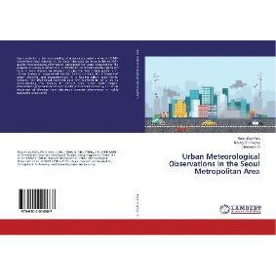 【4周达】Urban Meteorological Observations in the Seoul Metropolitan Area [9786202014687]