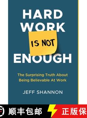 【3-4周达】Hard Work Is Not Enough: The Surprising Truth about Being Believable at Work [9781637306116]