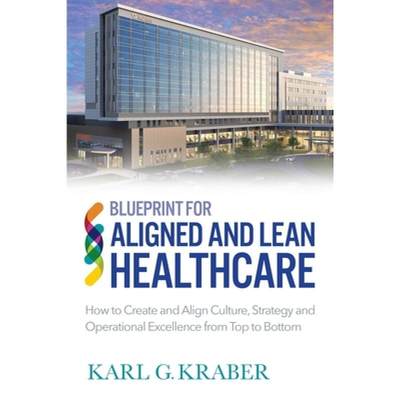 【4周达】Blueprint for Aligned and Lean Healthcare: How to Create and Align Culture, Strategy and Ope... [9780578585840]