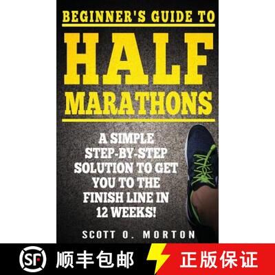 【3-4周达】Beginner's Guide to Half Marathons: A Simple Step-By-Step Solution to Get You to the Finis... [9781947010024]