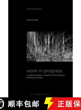 预订 Work in Progress: Curatorial Labor in Twenty-First-Century American Fiction [9781501347726]