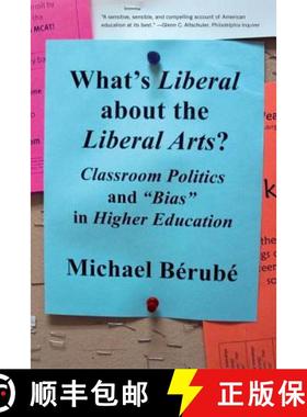 预订 What's Liberal about the Liberal Arts?: Classroom Politics and Bias in Higher Education [9780393330700]