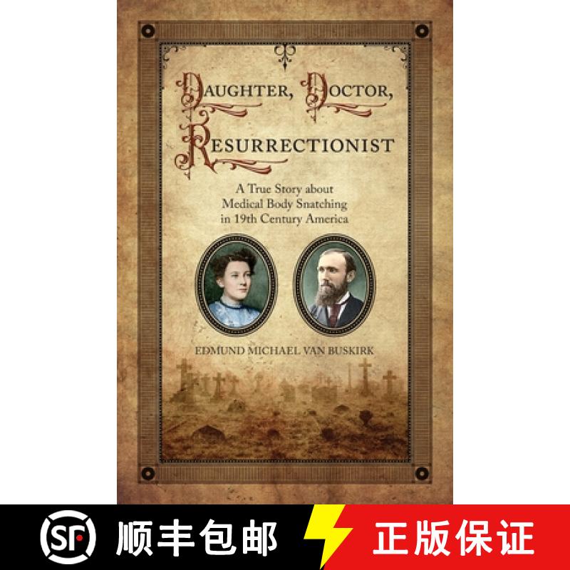 【2-3周达】Daughter, Doctor, Resurrectionist: A True Story about Medical Body Snatching in 19th Centu... [9781887043588]