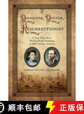 【3-4周达】Daughter, Doctor, Resurrectionist: A True Story about Medical Body Snatching in 19th Centu... [9781887043588]