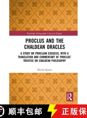 【3-4周达】Proclus and the Chaldean Oracles : A Study on Proclean Exegesis, with a Translation and Co... [9780367473143]