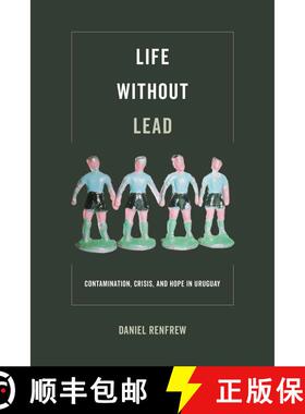 【3-4周达】Life Without Lead, Volume 4: Contamination, Crisis, and Hope in Uruguay (First Edition) [9780520295476]
