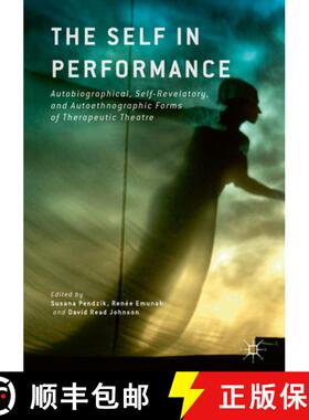 【3-4周达】The Self in Performance : Autobiographical, Self-Revelatory, and Autoethnographic Forms of... [9781137541536]