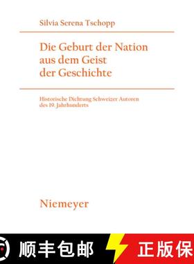 【3-4周达】Die Geburt der Nation aus dem Geist der Geschichte: Historische Dichtung Schweizer Autoren... [9783484181724]