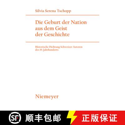 预订 Die Geburt Der Nation Aus Dem Geist Der Geschichte: Historische Dichtung Schweizer Autoren Des 1... [9783484181724]