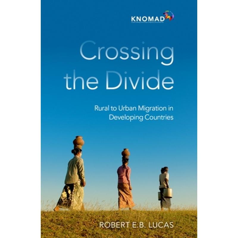 【4周达】Crossing the Divide: Rural to Urban Migration in Developing Countries [9780197602157]