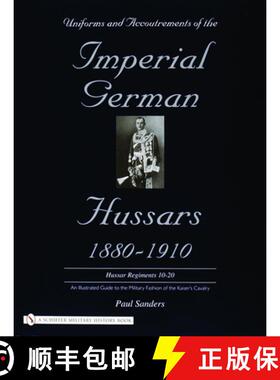 【3-4周达】Uniforms and Accoutrements of the Imperial German Hussars 1880-1910 - An Illustrated Guide... [9780764320613]