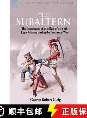 【3-4周达】The Subaltern: the Experiences of an Officer of the 85th Light Infantry During the Peninsu... [9781846777110]