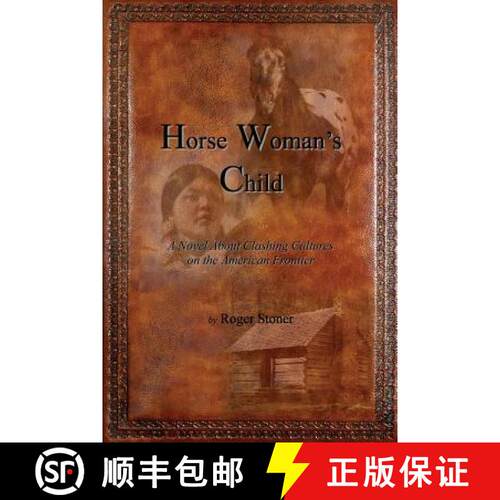 【3-4周达】Horse Woman's Child: A Novel About Clashing Cultures on the American Frontier [9780692366486]
