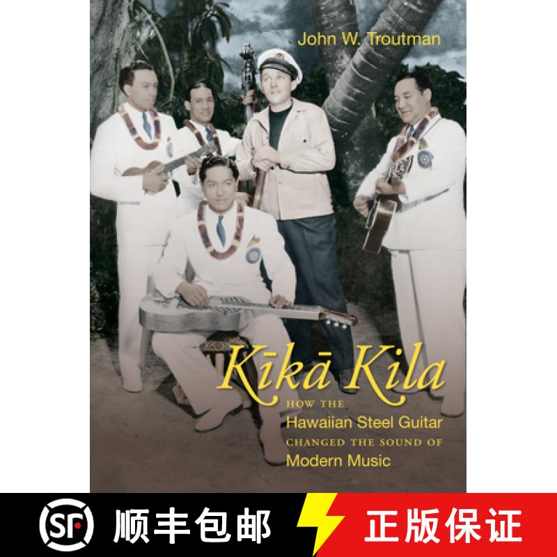 【3-4周达】Kika Kila: How the Hawaiian Steel Guitar Changed the Sound of Modern Music [9781469659091]
