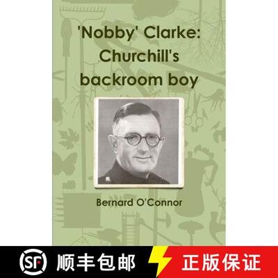 【3-4周达】'Nobby' Clarke: Churchill's backroom boy [9781447831013]