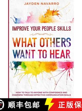 【3-4周达】Improve Your People Skills: What Others Want To Hear - How to Talk To Anyone With Confiden... [9789814952040]