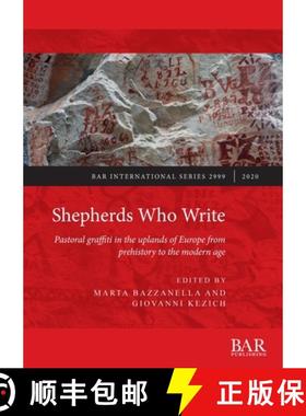 【3-4周达】Shepherds Who Write: Pastoral graffiti in the uplands of Europe from prehistory to the mod... [9781407357140]