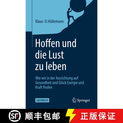 【3-4周达】Hoffen und die Lust zu leben: Wie wir in der Ausrichtung auf Gesundheit und Glück Energie... [9783662614068]