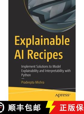 【3-4周达】Explainable AI Recipes : Implement Solutions to Model Explainability and Interpretability ... [9781484290286]