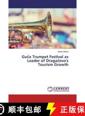 预订 Guča Trumpet Festival as Leader of Dragačevo's Tourism Growth [9786137346440]